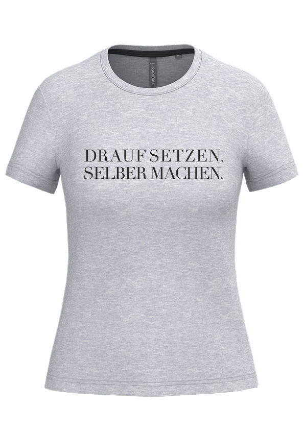 T-Shirt Damen „Drauf setzen. Selber machen.“ T-Shirt Damen „Drauf setzen. Selber machen.“
